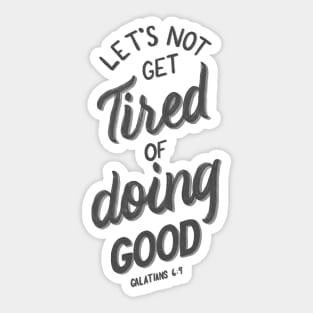 Let's not get tired of doing good. Galatians 6:9 Bible Verse White and Grey Sticker